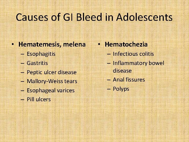 Causes of GI Bleed in Adolescents • Hematemesis, melena – – – Esophagitis Gastritis