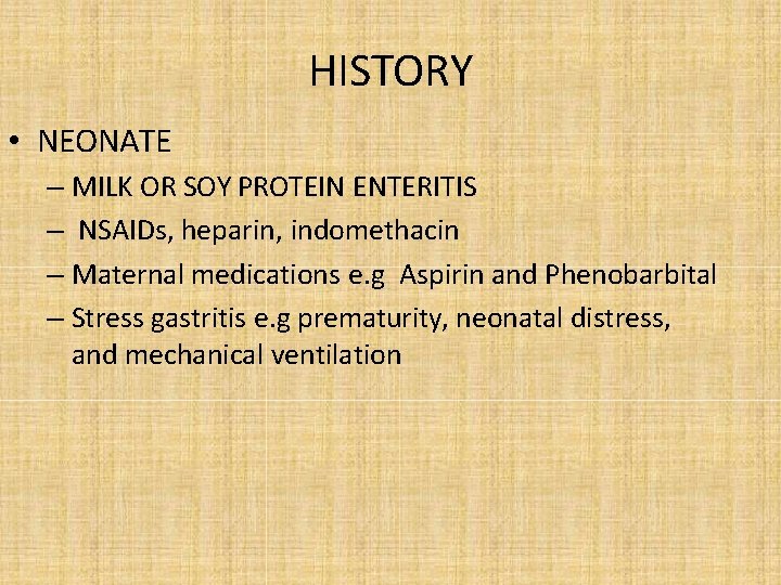 HISTORY • NEONATE – MILK OR SOY PROTEIN ENTERITIS – NSAIDs, heparin, indomethacin –