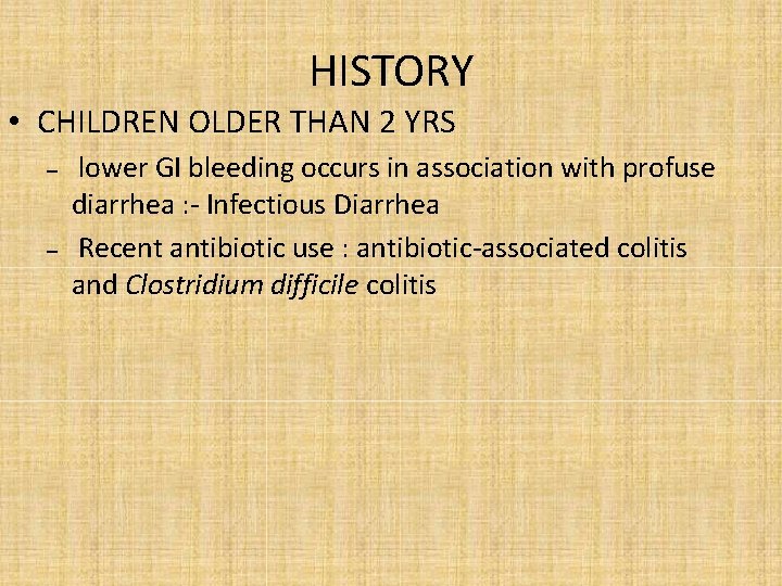 HISTORY • CHILDREN OLDER THAN 2 YRS – – lower GI bleeding occurs in