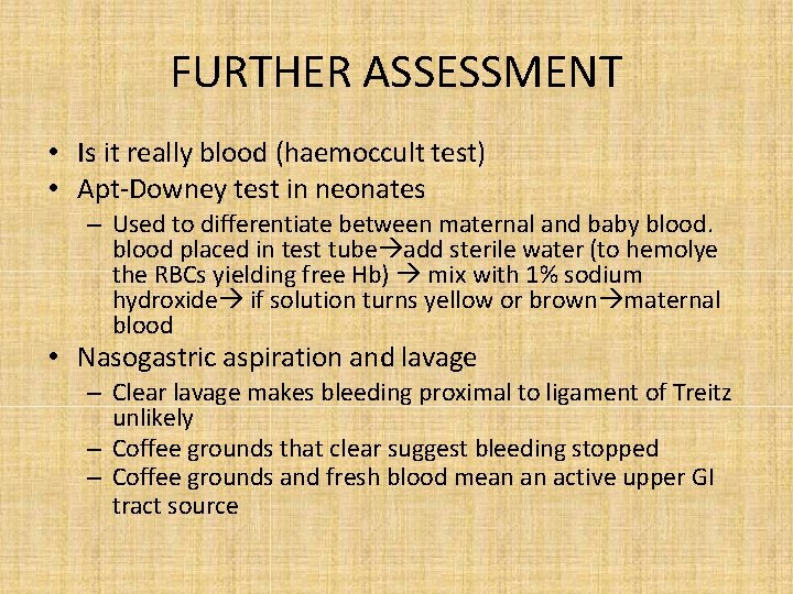 FURTHER ASSESSMENT • Is it really blood (haemoccult test) • Apt-Downey test in neonates