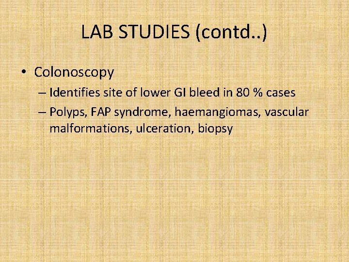 LAB STUDIES (contd. . ) • Colonoscopy – Identifies site of lower GI bleed