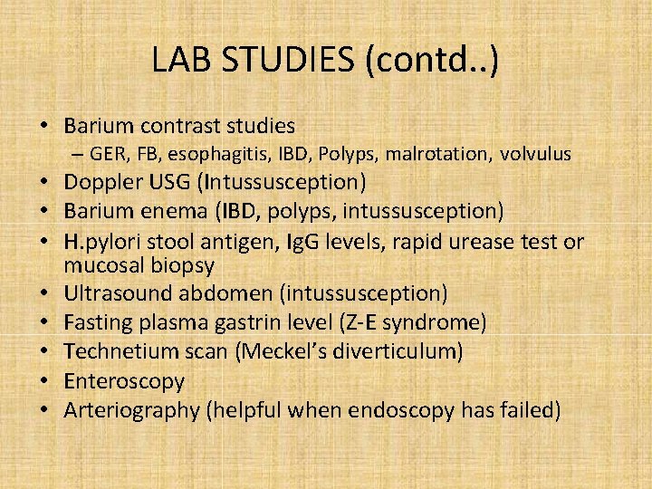 LAB STUDIES (contd. . ) • Barium contrast studies – GER, FB, esophagitis, IBD,