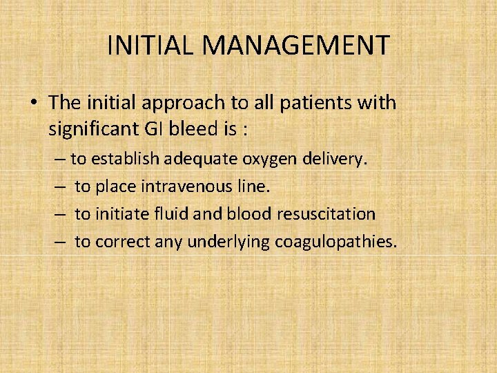 INITIAL MANAGEMENT • The initial approach to all patients with significant GI bleed is