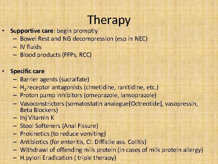 Therapy • Supportive care: begin promptly – Bowel Rest and NG decompression (esp in