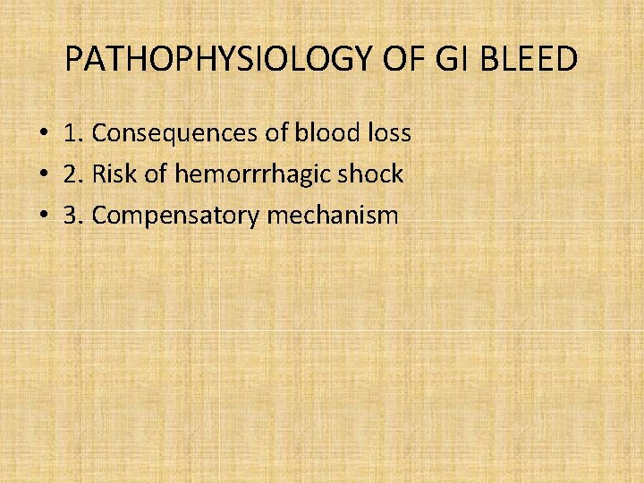 PATHOPHYSIOLOGY OF GI BLEED • 1. Consequences of blood loss • 2. Risk of