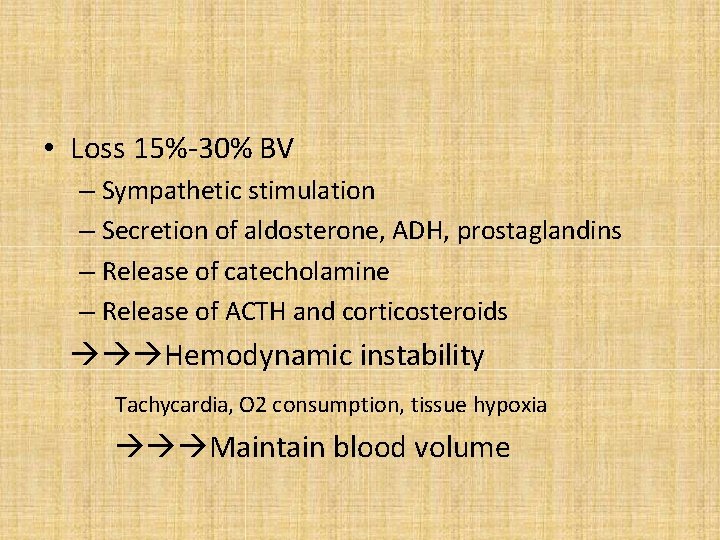  • Loss 15%-30% BV – Sympathetic stimulation – Secretion of aldosterone, ADH, prostaglandins