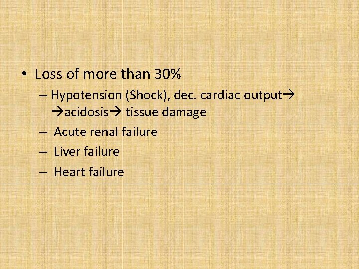  • Loss of more than 30% – Hypotension (Shock), dec. cardiac output acidosis