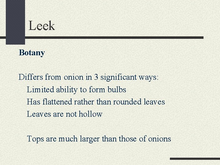 Leek Botany Differs from onion in 3 significant ways: Limited ability to form bulbs