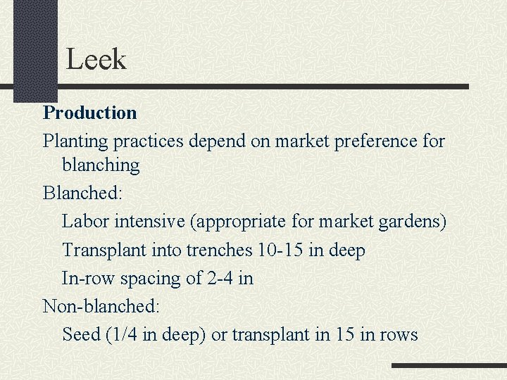 Leek Production Planting practices depend on market preference for blanching Blanched: Labor intensive (appropriate