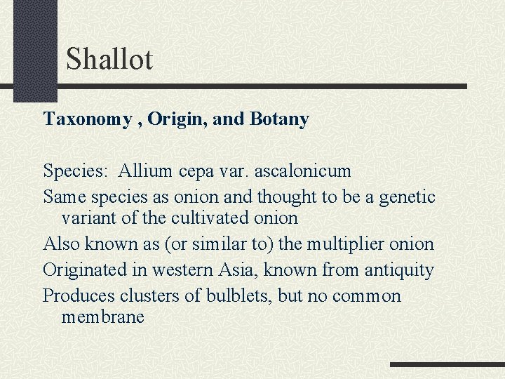 Shallot Taxonomy , Origin, and Botany Species: Allium cepa var. ascalonicum Same species as