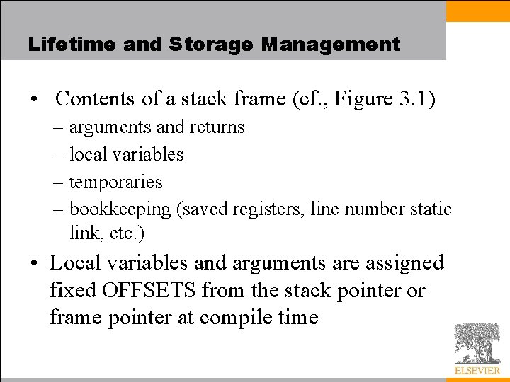 Lifetime and Storage Management • Contents of a stack frame (cf. , Figure 3.