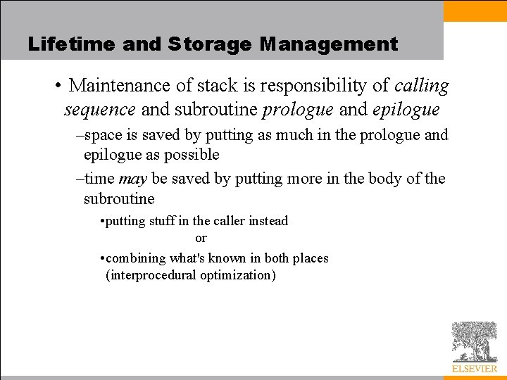 Lifetime and Storage Management • Maintenance of stack is responsibility of calling sequence and