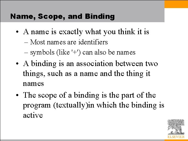 Name, Scope, and Binding • A name is exactly what you think it is