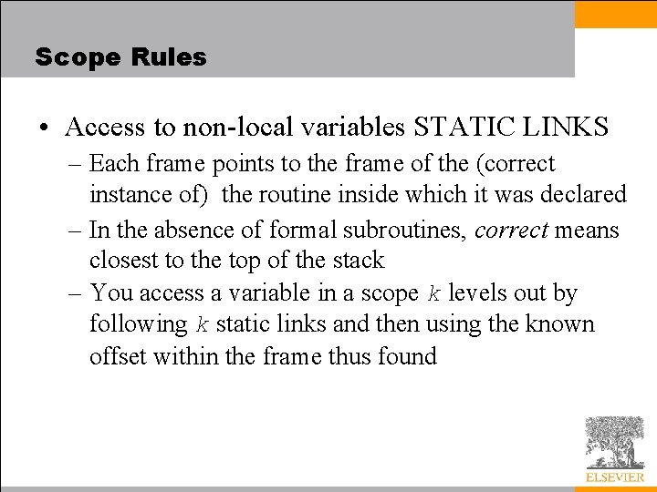 Scope Rules • Access to non-local variables STATIC LINKS – Each frame points to