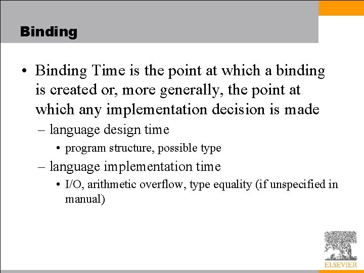 Binding • Binding Time is the point at which a binding is created or,