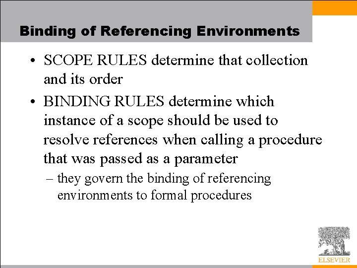 Binding of Referencing Environments • SCOPE RULES determine that collection and its order •