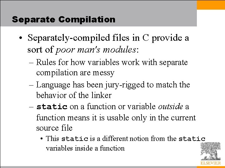 Separate Compilation • Separately-compiled files in C provide a sort of poor man's modules: