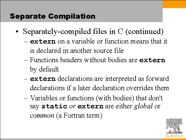 Separate Compilation • Separately-compiled files in C (continued) – extern on a variable or