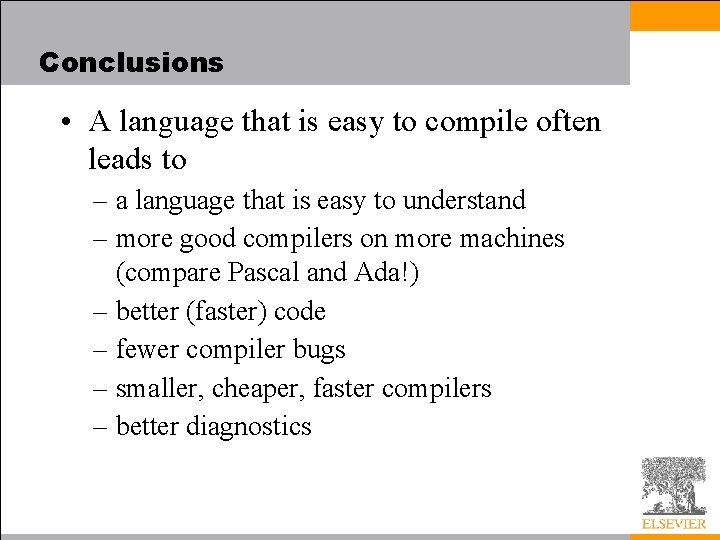 Conclusions • A language that is easy to compile often leads to – a