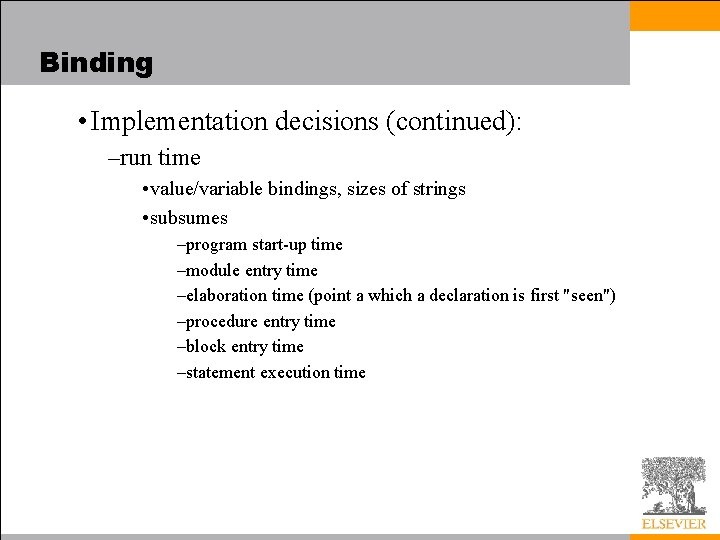 Binding • Implementation decisions (continued): –run time • value/variable bindings, sizes of strings •