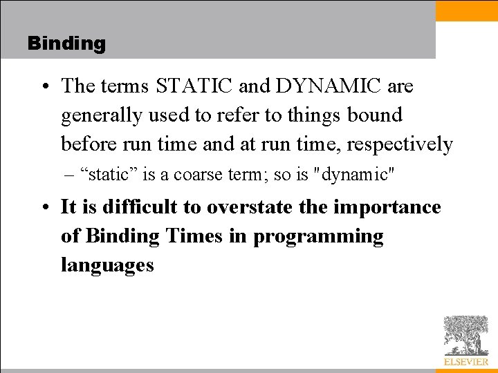 Binding • The terms STATIC and DYNAMIC are generally used to refer to things