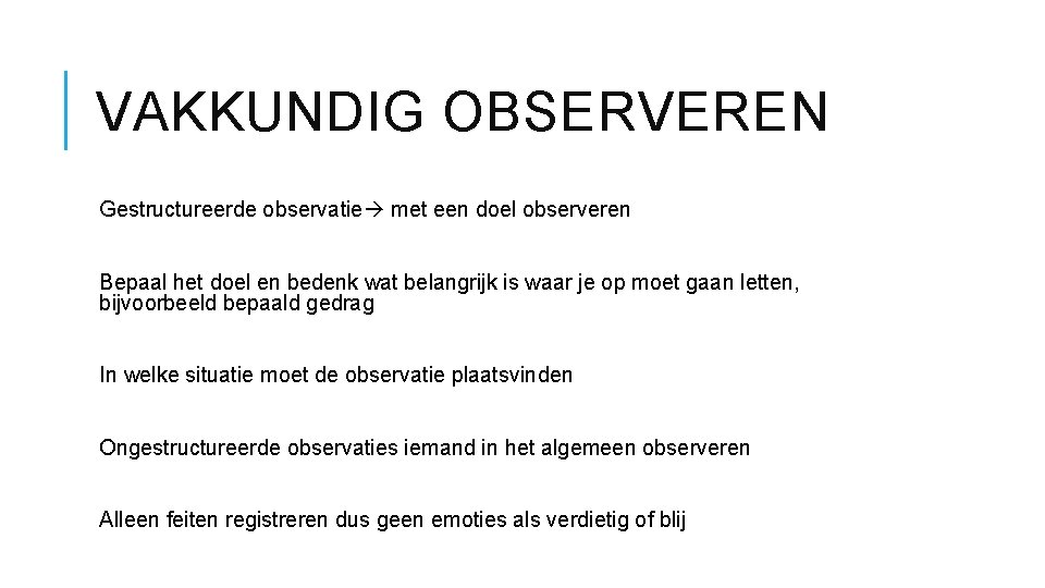 VAKKUNDIG OBSERVEREN Gestructureerde observatie met een doel observeren Bepaal het doel en bedenk wat