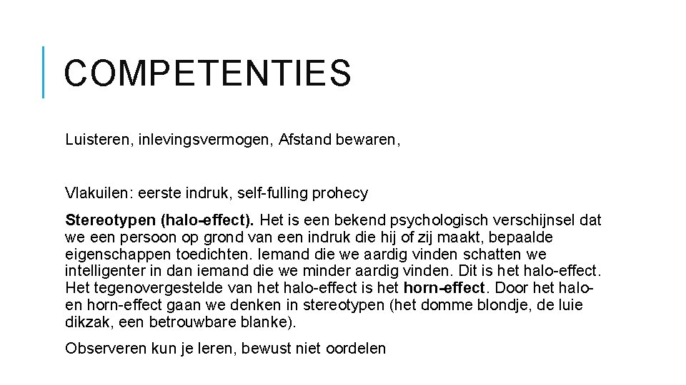 COMPETENTIES Luisteren, inlevingsvermogen, Afstand bewaren, Vlakuilen: eerste indruk, self-fulling prohecy Stereotypen (halo-effect). Het is