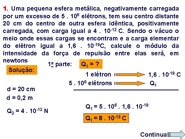 1. Uma pequena esfera metálica, negativamente carregada por um excesso de 5. 106 elétrons,