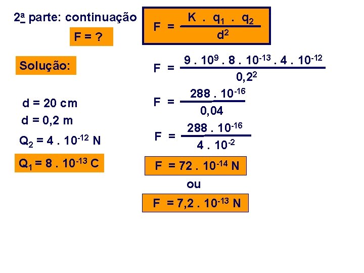 2 a parte: continuação F=? Solução: d = 20 cm d = 0, 2