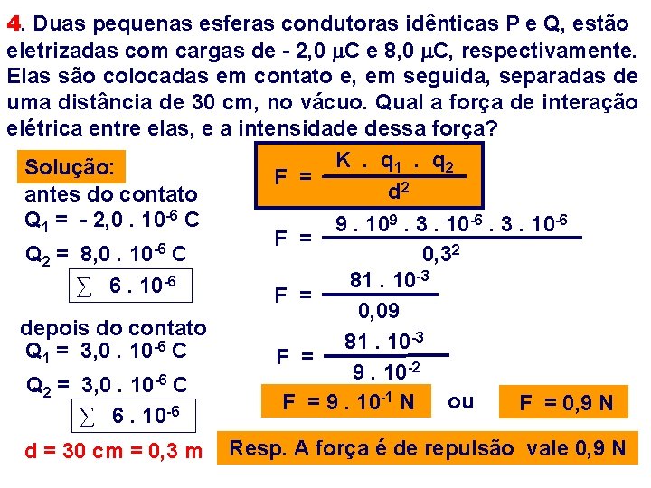 4. Duas pequenas esferas condutoras idênticas P e Q, estão eletrizadas com cargas de