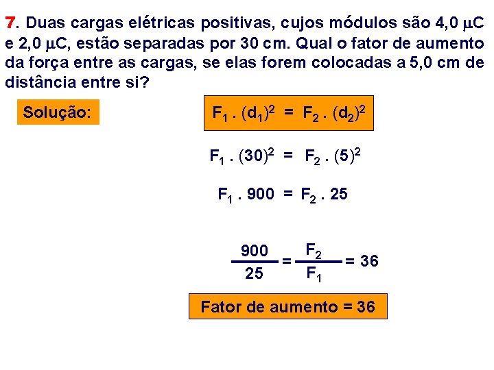 7. Duas cargas elétricas positivas, cujos módulos são 4, 0 C e 2, 0