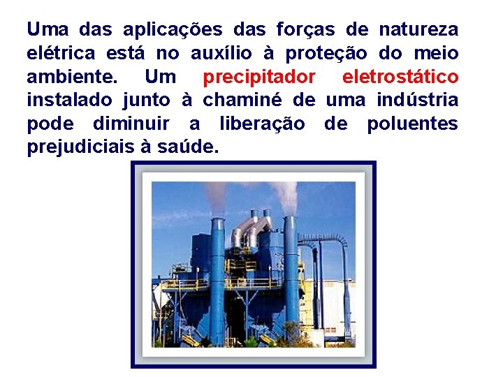 Uma das aplicações das forças de natureza elétrica está no auxílio à proteção do