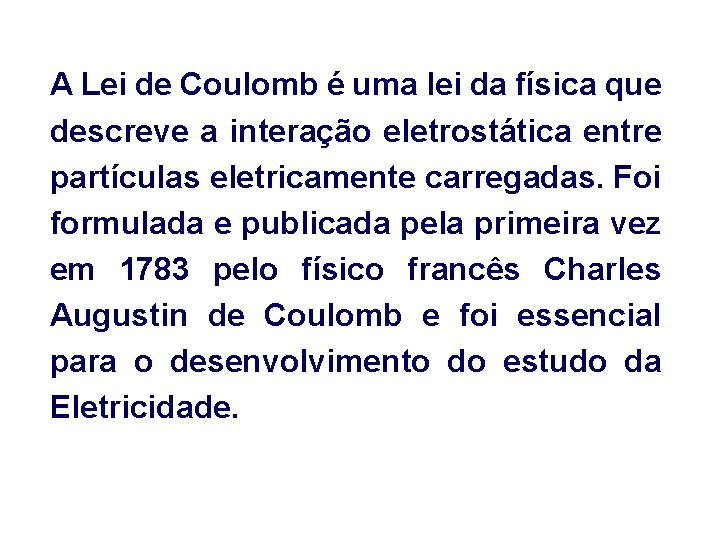 A Lei de Coulomb é uma lei da física que descreve a interação eletrostática