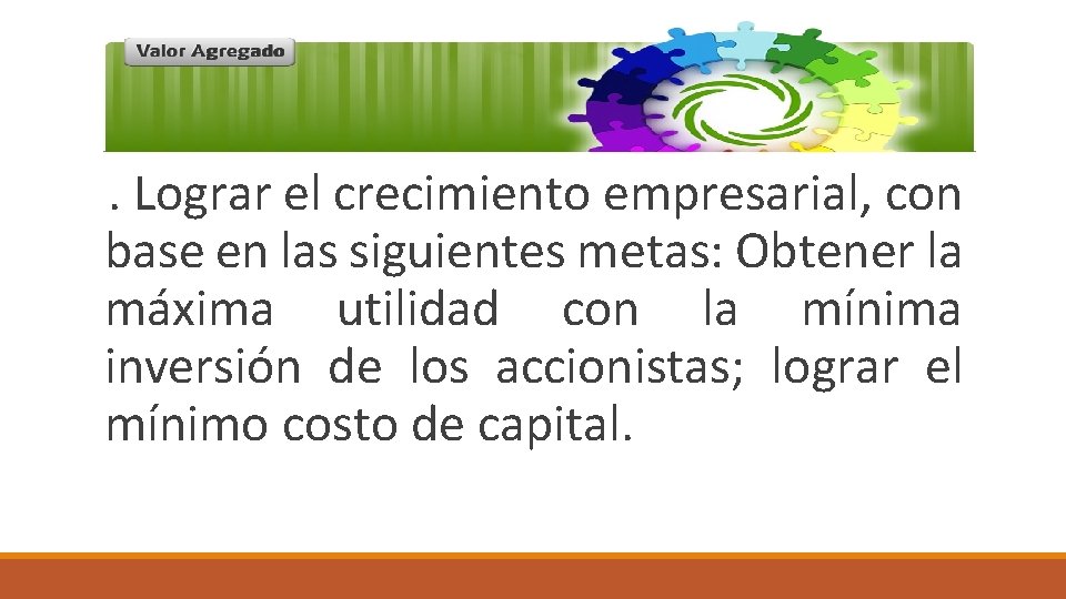 . Lograr el crecimiento empresarial, con base en las siguientes metas: Obtener la máxima