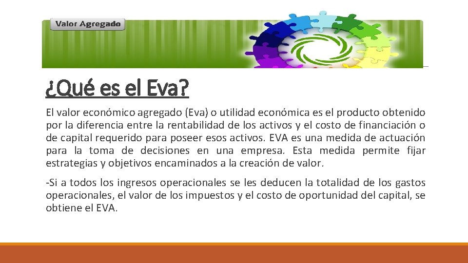 ¿Qué es el Eva? El valor económico agregado (Eva) o utilidad económica es el