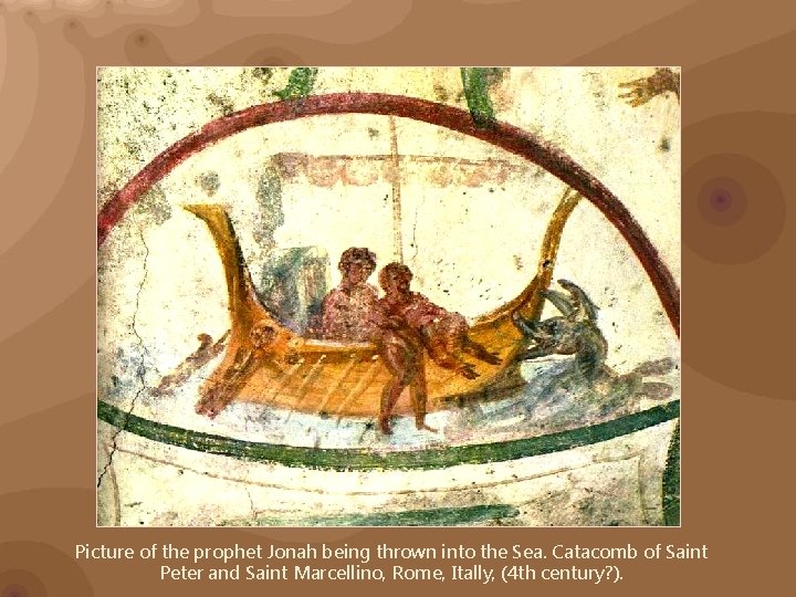 Picture of the prophet Jonah being thrown into the Sea. Catacomb of Saint Peter