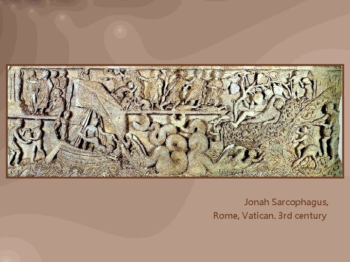 Jonah Sarcophagus, Rome, Vatican. 3 rd century 