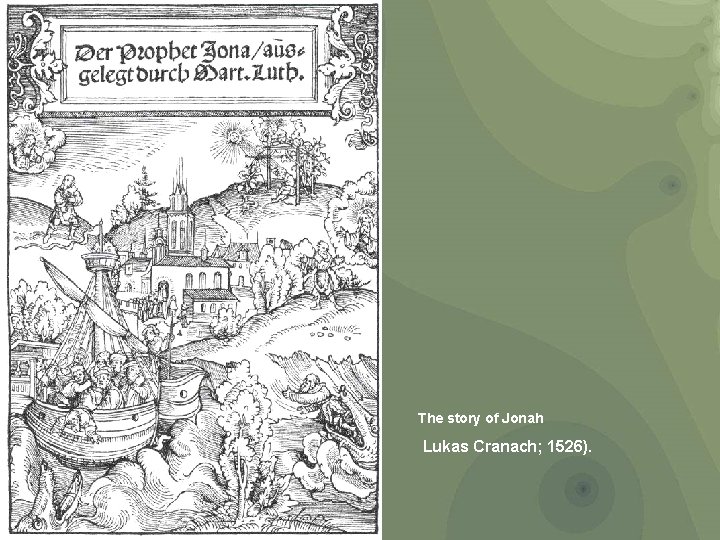 The story of Jonah Lukas Cranach; 1526). 