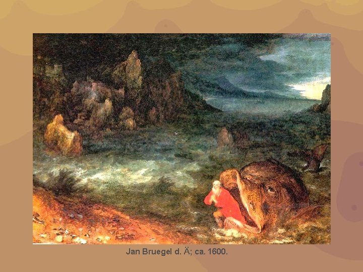 Jan Bruegel d. Ä; ca. 1600. 