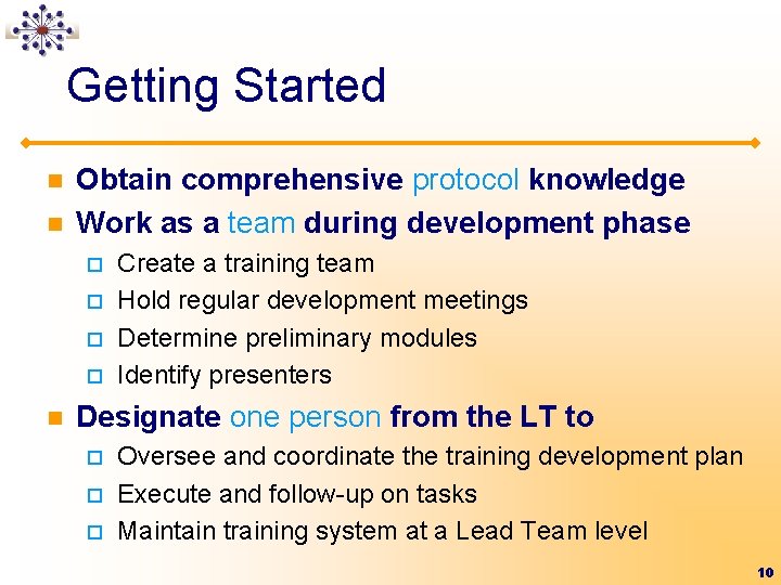 Getting Started n n Obtain comprehensive protocol knowledge Work as a team during development