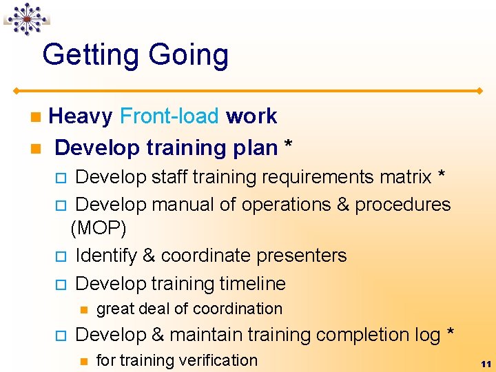 Getting Going Heavy Front-load work n Develop training plan * n Develop staff training