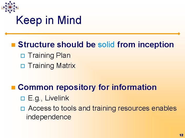 Keep in Mind n Structure should be solid from inception ¨ ¨ n Training