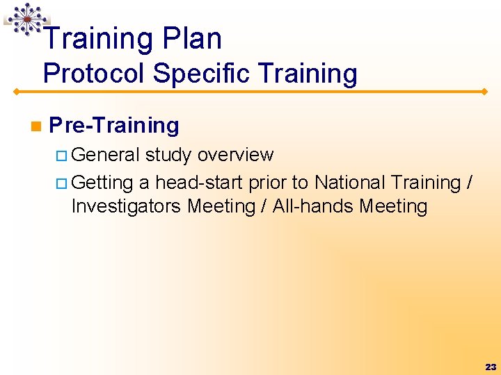 Training Plan Protocol Specific Training n Pre-Training ¨ General study overview ¨ Getting a