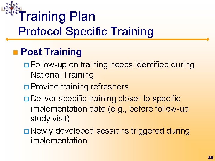 Training Plan Protocol Specific Training n Post Training ¨ Follow-up on training needs identified