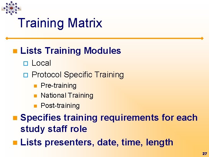 Training Matrix n Lists Training Modules ¨ ¨ Local Protocol Specific Training n n