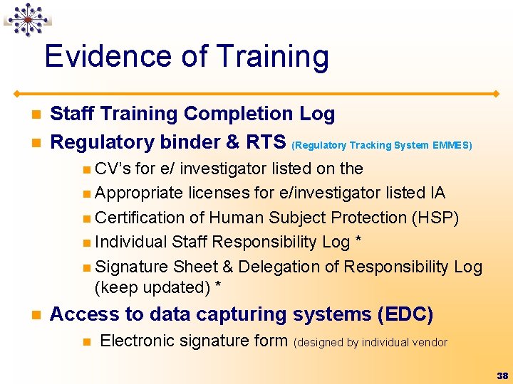 Evidence of Training n n Staff Training Completion Log Regulatory binder & RTS (Regulatory