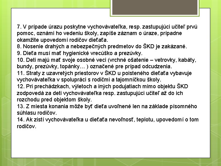 7. V prípade úrazu poskytne vychovávateľka, resp. zastupujúci učiteľ prvú pomoc, oznámi ho vedeniu