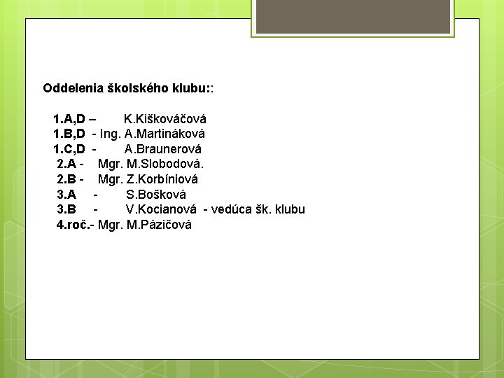 Oddelenia školského klubu: : 1. A, D – K. Kiškováčová 1. B, D -