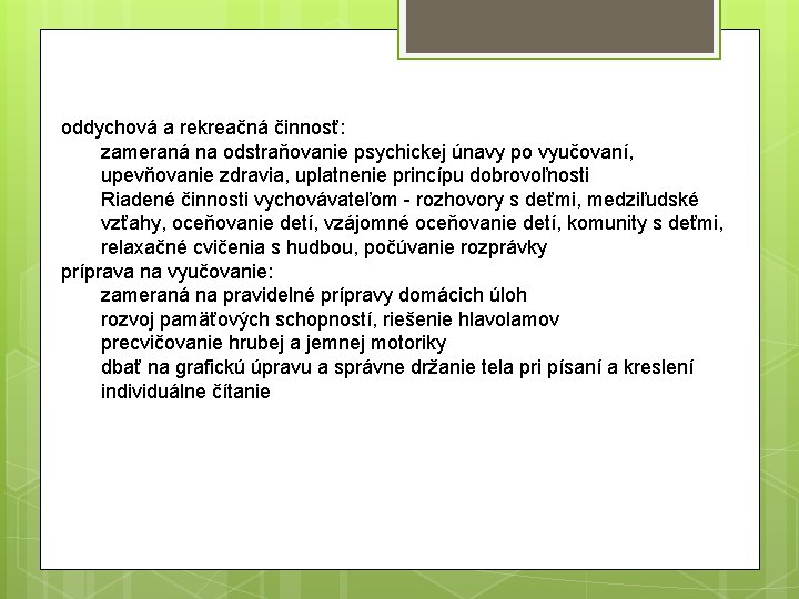 oddychová a rekreačná činnosť: zameraná na odstraňovanie psychickej únavy po vyučovaní, upevňovanie zdravia, uplatnenie