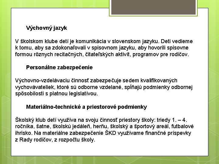 Výchovný jazyk V školskom klube detí je komunikácia v slovenskom jazyku. Deti vedieme k